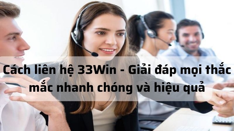 Lien he ngay voi 33Win de huong duoc nhung loi ich tot nhat